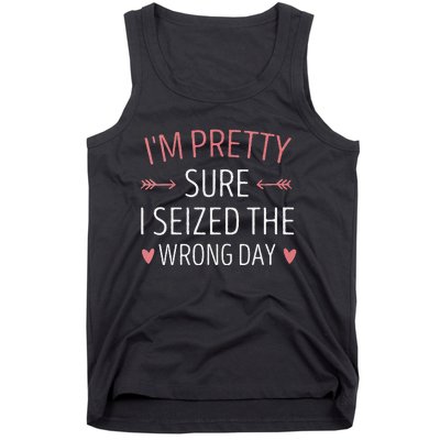 Im Pretty Sure I Seized The Wrong Day Funny Mom Saying Tank Top