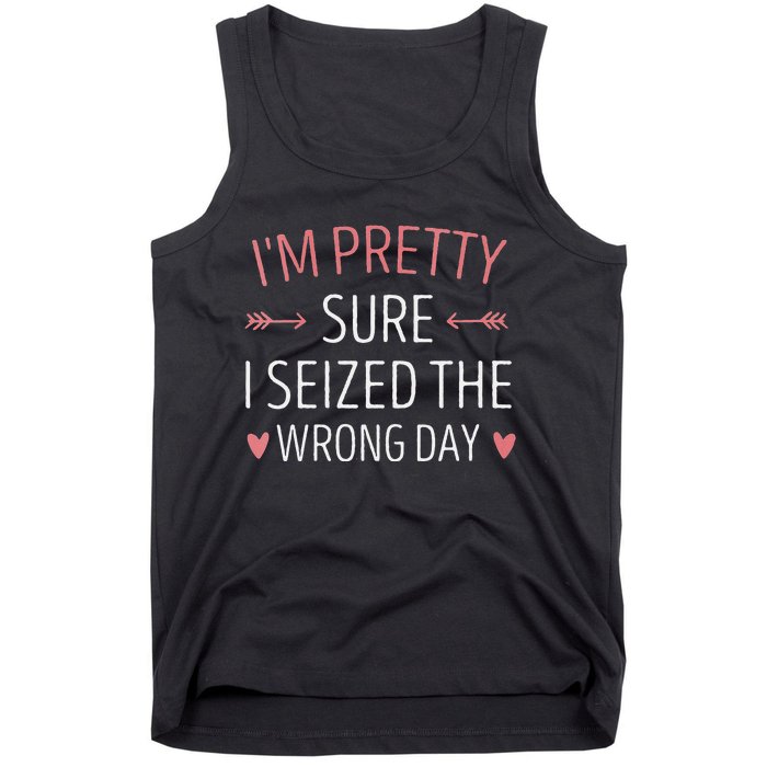 Im Pretty Sure I Seized The Wrong Day Funny Mom Saying Tank Top