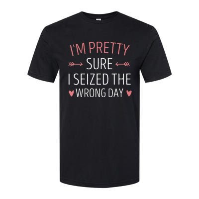 Im Pretty Sure I Seized The Wrong Day Funny Mom Saying Softstyle CVC T-Shirt