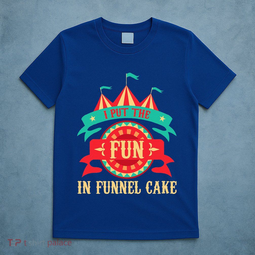 I Put The Fun In Funnel Cake Circus Birthday T-Shirt