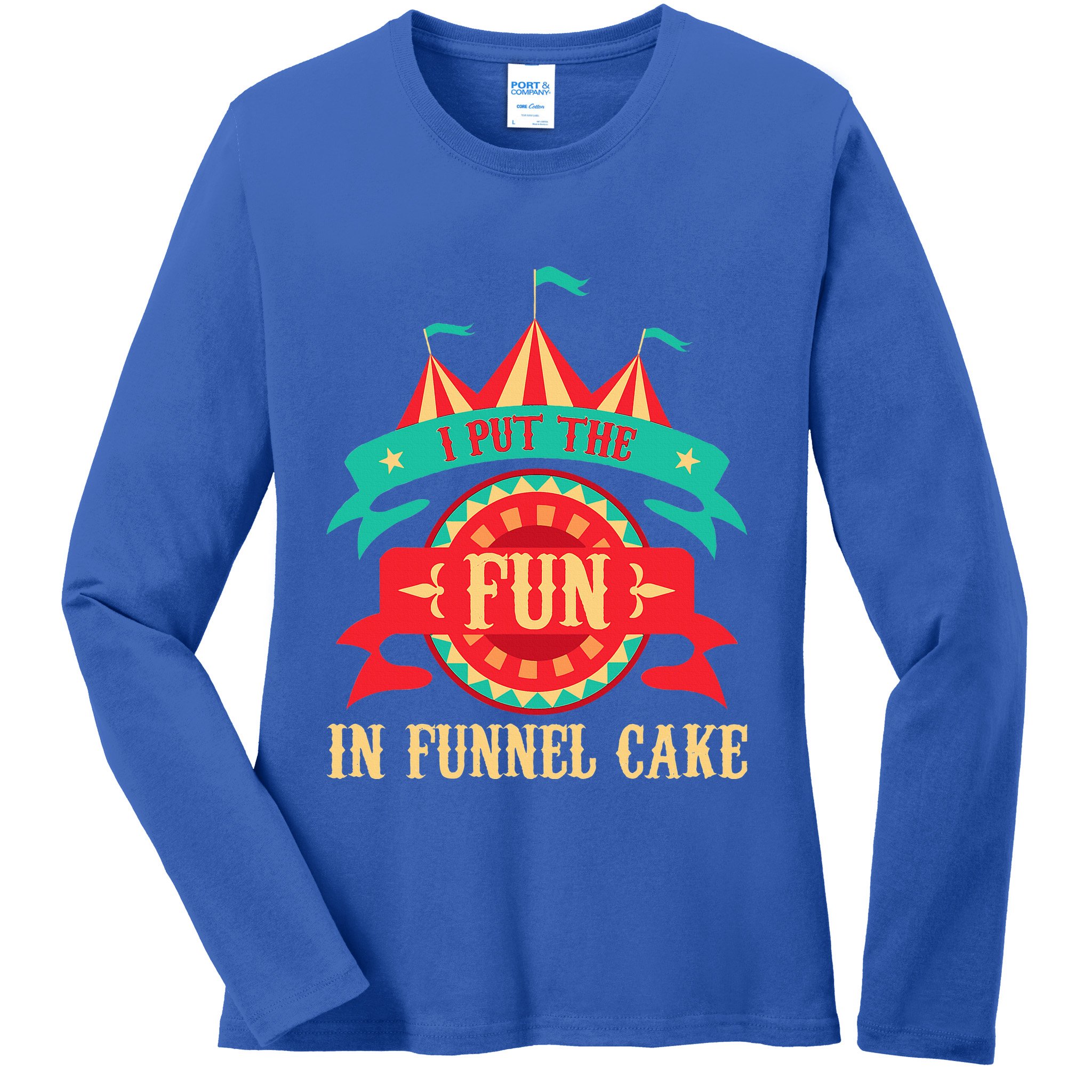 I Put The Fun In Funnel Cake Circus Birthday Ladies Long Sleeve Shirt