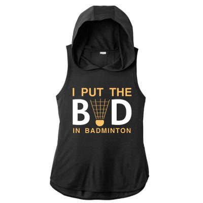 I Put The Bad In Badmintion Ladies PosiCharge Tri-Blend Wicking Draft Hoodie Tank