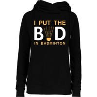 I Put The Bad In Badmintion Womens Funnel Neck Pullover Hood