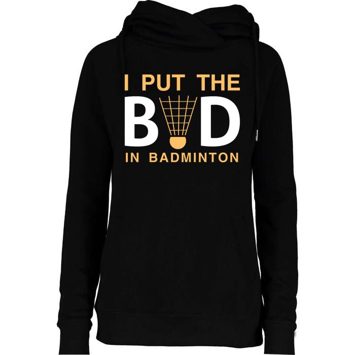 I Put The Bad In Badmintion Womens Funnel Neck Pullover Hood