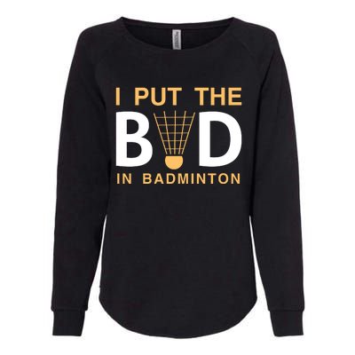 I Put The Bad In Badmintion Womens California Wash Sweatshirt