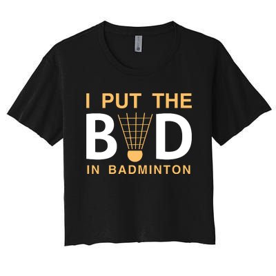 I Put The Bad In Badmintion Women's Crop Top Tee