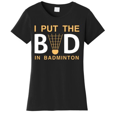 I Put The Bad In Badmintion Women's T-Shirt