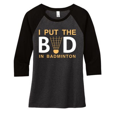 I Put The Bad In Badmintion Women's Tri-Blend 3/4-Sleeve Raglan Shirt