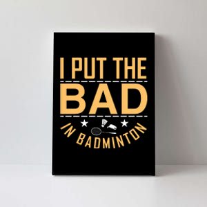 I Put The Bad In Badmintion Canvas