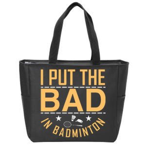 I Put The Bad In Badmintion Zip Tote Bag