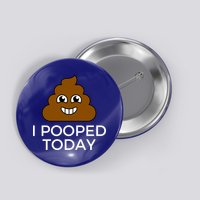 I Pooped Today Funny Joke, B Day Costume Poo Humor Button