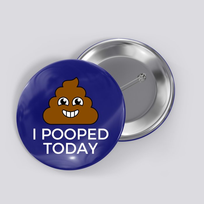 I Pooped Today Funny Joke, B Day Costume Poo Humor Button