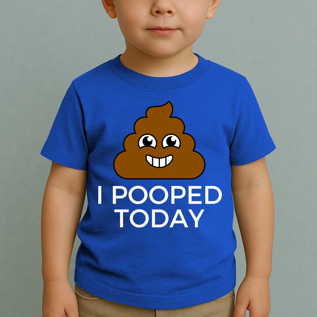 I Pooped Today Funny Joke, B Day Costume Poo Humor Toddler T-Shirt