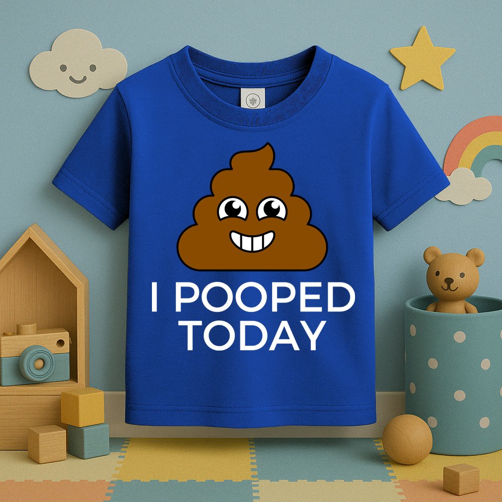 I Pooped Today Funny Joke, B Day Costume Poo Humor Toddler T-Shirt