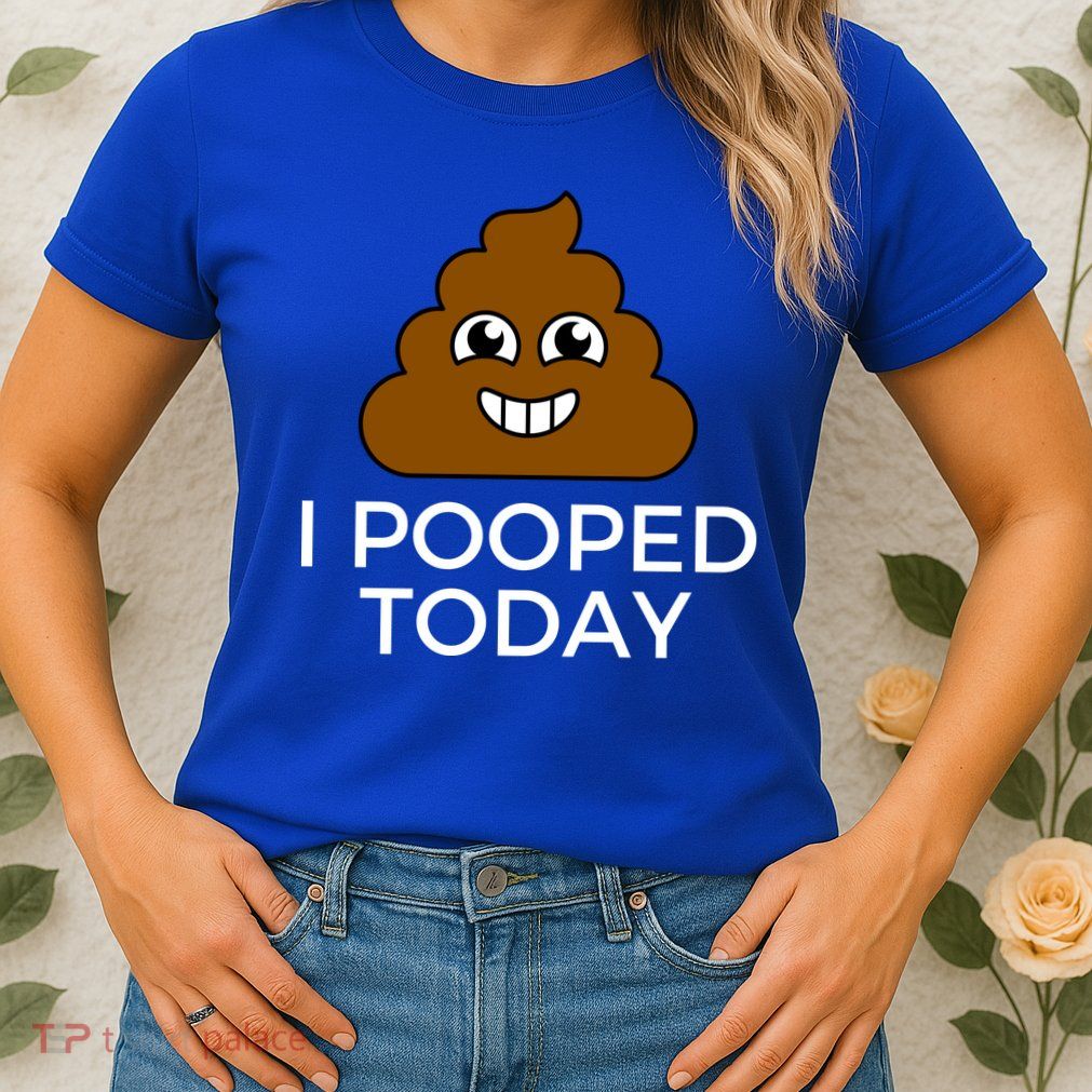 I Pooped Today Funny Joke, B Day Costume Poo Humor Womens T-Shirt