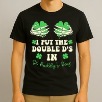 I Put The Double Ds In St Paddys Day Funny T-Shirt