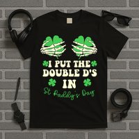 I Put The Double Ds In St Paddys Day Funny T-Shirt