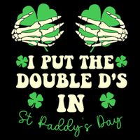 I Put The Double Ds In St Paddys Day Funny T-Shirt