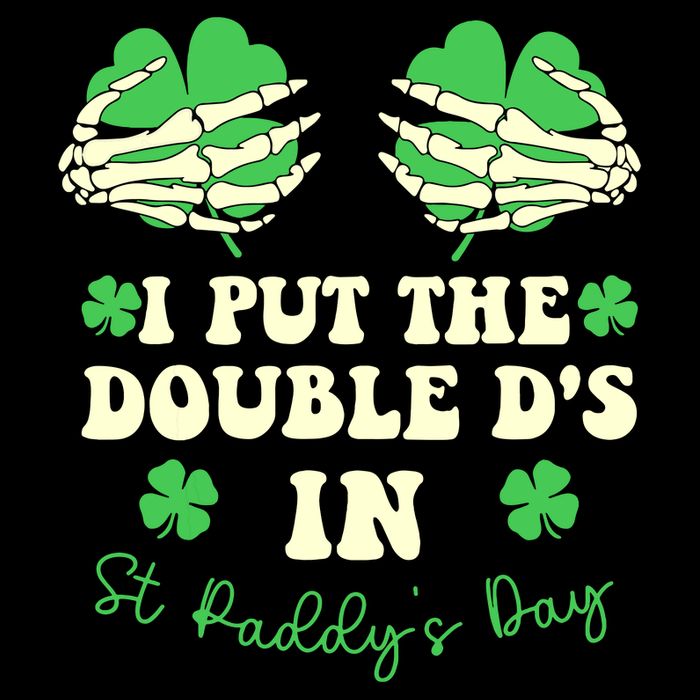 I Put The Double Ds In St Paddys Day Funny T-Shirt