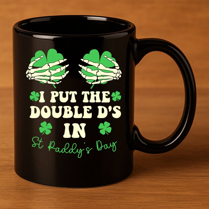I Put The Double Ds In St Paddys Day Funny 11oz C Handle Ceramic Mug