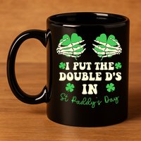 I Put The Double Ds In St Paddys Day Funny 11oz C Handle Ceramic Mug