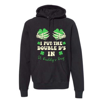 I Put The Double Ds In St Paddys Day Funny Premium Hoodie