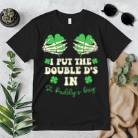 I Put The Double Ds In St Paddys Day Funny Premium T-Shirt