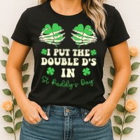 I Put The Double Ds In St Paddys Day Funny Womens T-Shirt