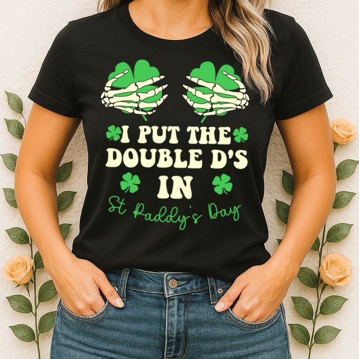 I Put The Double Ds In St Paddys Day Funny Womens T-Shirt