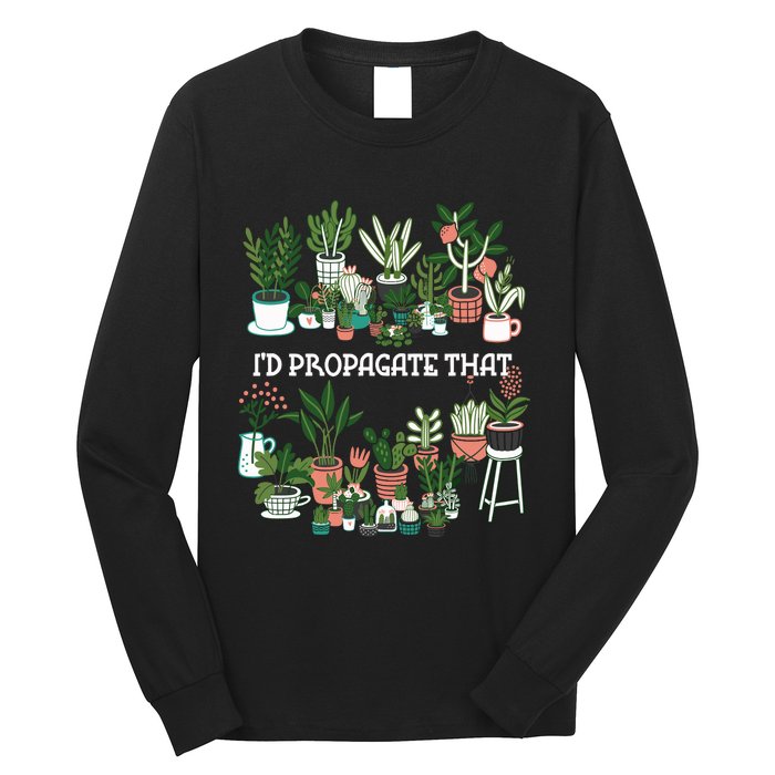 ID Propagate That Plant Lover Gardener Garden Gardening Long Sleeve Shirt