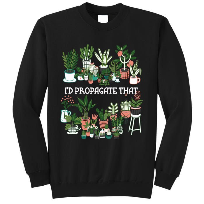 ID Propagate That Plant Lover Gardener Garden Gardening Sweatshirt