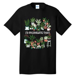 ID Propagate That Plant Lover Gardener Garden Gardening Tall T-Shirt