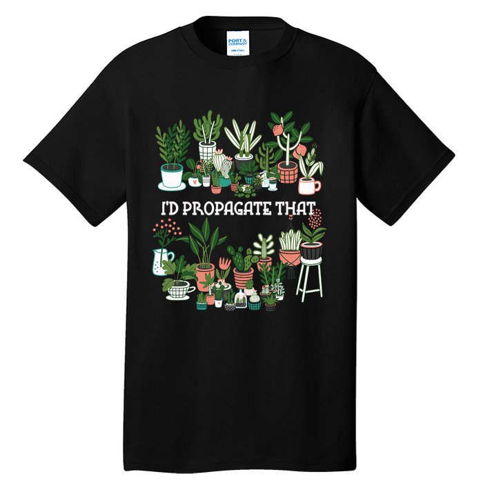 ID Propagate That Plant Lover Gardener Garden Gardening Tall T-Shirt