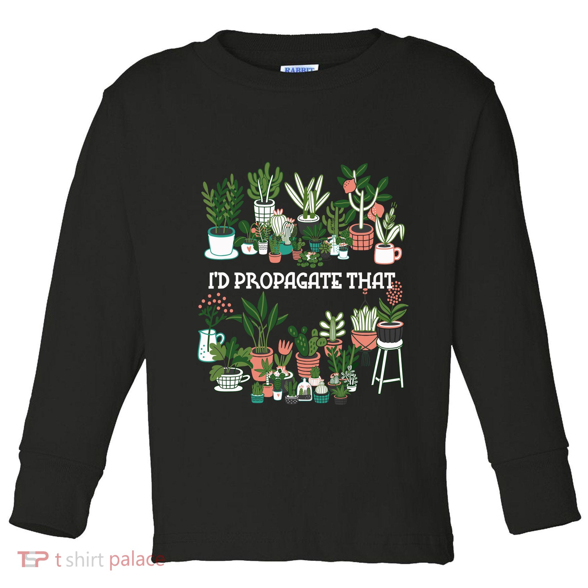 ID Propagate That Plant Lover Gardener Garden Gardening Toddler Long Sleeve Shirt