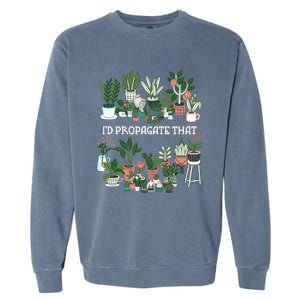 ID Propagate That Plant Lover Gardener Garden Gardening Garment-Dyed Sweatshirt