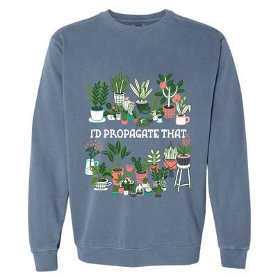 ID Propagate That Plant Lover Gardener Garden Gardening Garment-Dyed Sweatshirt