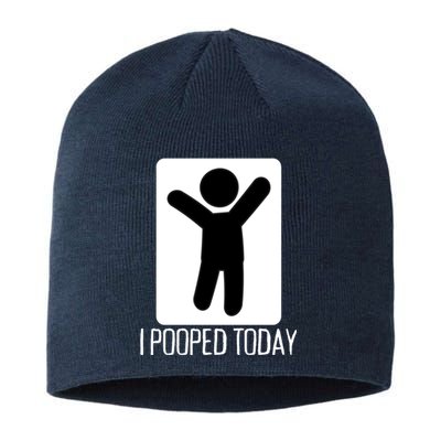 I Pooped Today Funny Humor I Pooped Sustainable Beanie