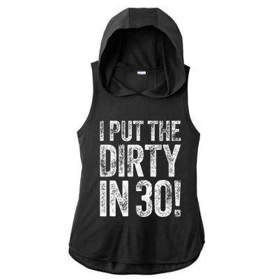 I Put The Dirty In Thirty 30th Birthday Ladies PosiCharge Tri-Blend Wicking Draft Hoodie Tank