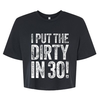 I Put The Dirty In Thirty 30th Birthday Bella+Canvas Jersey Crop Tee