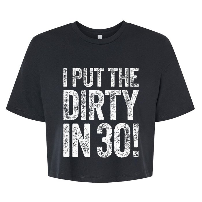 I Put The Dirty In Thirty 30th Birthday Bella+Canvas Jersey Crop Tee