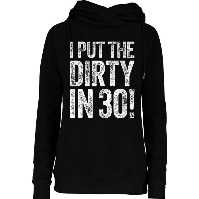 I Put The Dirty In Thirty 30th Birthday Womens Funnel Neck Pullover Hood