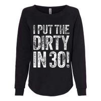 I Put The Dirty In Thirty 30th Birthday Womens California Wash Sweatshirt