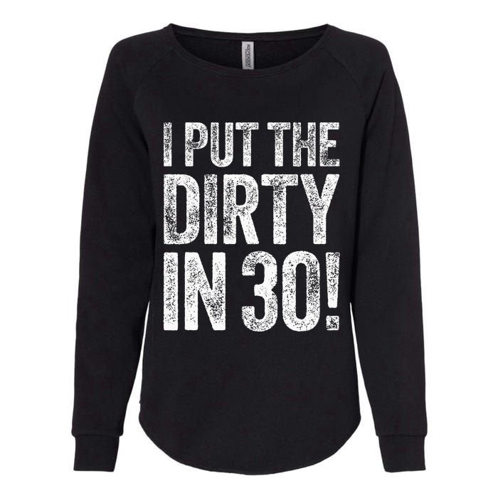 I Put The Dirty In Thirty 30th Birthday Womens California Wash Sweatshirt