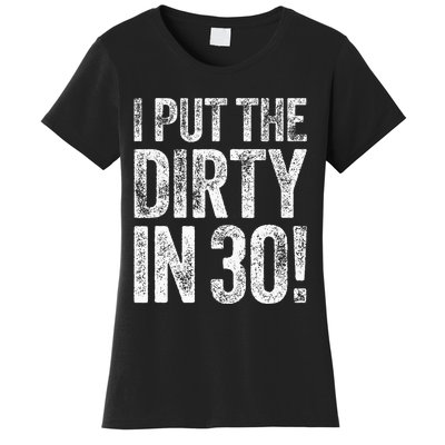 I Put The Dirty In Thirty 30th Birthday Women's T-Shirt