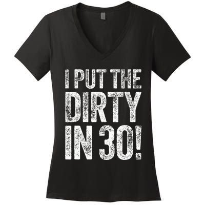 I Put The Dirty In Thirty 30th Birthday Women's V-Neck T-Shirt