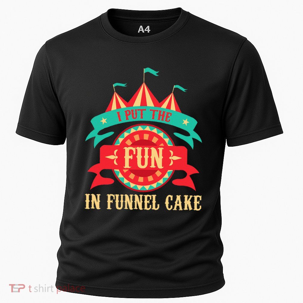 I Put The Fun In Funnel Cake Circus Birthday Party Costume Performance Shirt