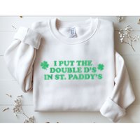 I Put The Double DS In St. PaddyS Day St Patricks Day Sweatshirt
