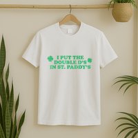 I Put The Double DS In St. PaddyS Day St Patricks Day T-Shirt