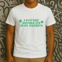 I Put The Double DS In St. PaddyS Day St Patricks Day T-Shirt