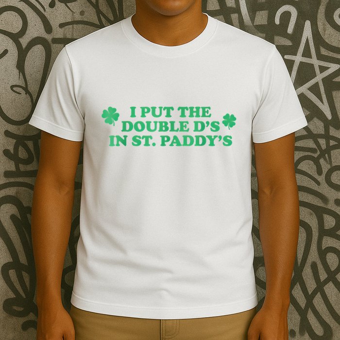 I Put The Double DS In St. PaddyS Day St Patricks Day T-Shirt